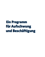 Ein Programm für Aufschwung und Beschäftigung